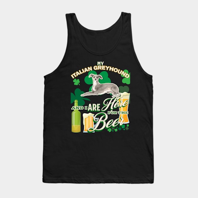 My Italian Greyhound And I Are Here For The Beer - Beer Lover /St. Patrick's Day Gifts Tank Top by StudioElla